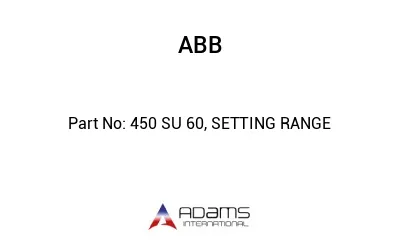 450 SU 60, SETTING RANGE