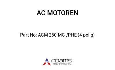 ACM 250 MC /PHE (4 polig)