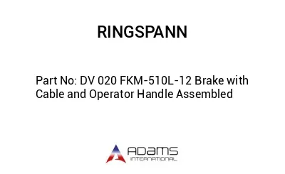 DV 020 FKM-510L-12 Brake with Cable and Operator Handle Assembled