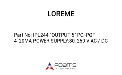 IPL244 "OUTPUT 5" PQ-PQF 4-20MA POWER SUPPLY:80-250 V AC / DC