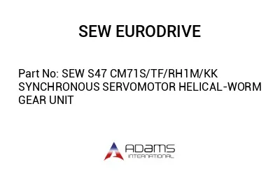 SEW S47 CM71S/TF/RH1M/KK SYNCHRONOUS SERVOMOTOR HELICAL-WORM GEAR UNIT